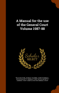 A Manual for the use of the General Court Volume 1987-88