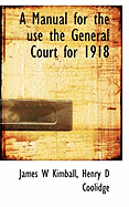 A Manual for the Use the General Court for 1918