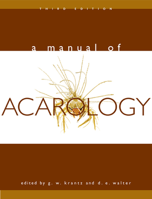 A Manual of Acarology - Krantz, G W (Editor), and Walter, D E (Editor)