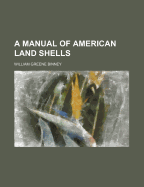 A Manual of American Land Shells