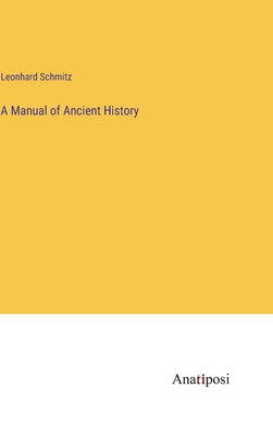 A Manual of Ancient History - Schmitz, Leonhard