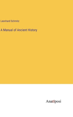 A Manual of Ancient History - Schmitz, Leonhard