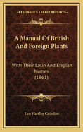 A Manual of British and Foreign Plants: With Their Latin and English Names (1861)