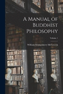 A Manual of Buddhist Philosophy; Volume 1