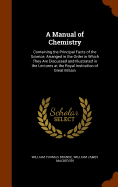A Manual of Chemistry: Containing the Principal Facts of the Science, Arranged in the Order in Which They Are Discussed and Illustrated in the Lectures at the Royal Institution of Great Britain