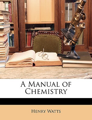 A Manual of Chemistry - Watts, Henry