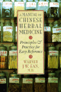A Manual of Chinese Herbal Medicine: Principles and Practice for Easy Reference