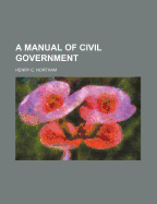A Manual of Civil Government