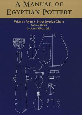 A Manual of Egyptian Pottery: Volume 1 - Wodzinska, Anna