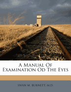 A Manual of Examination Od the Eyes