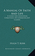 A Manual of Faith and Life: A Guide for Individual Christians or Communicant Classes