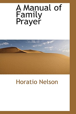 A Manual of Family Prayer - Nelson, Horatio