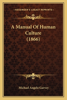 A Manual of Human Culture (1866) - Garvey, Michael Angelo