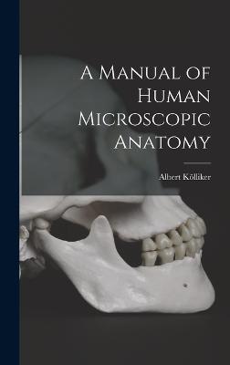 A Manual of Human Microscopic Anatomy - Klliker, Albert