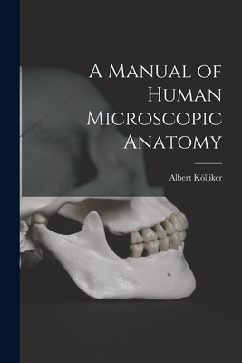 A Manual of Human Microscopic Anatomy - Klliker, Albert