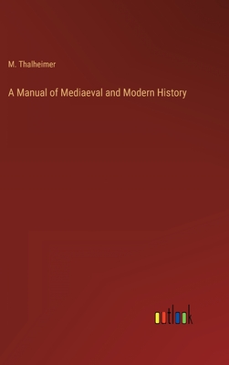 A Manual of Mediaeval and Modern History - Thalheimer, M