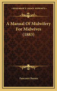 A Manual Of Midwifery For Midwives (1883)