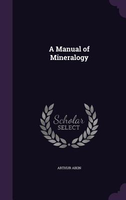 A Manual of Mineralogy - Aikin, Arthur