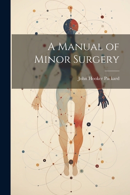 A Manual of Minor Surgery - Packard, John Hooker