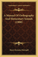 A Manual Of Orthography And Elementary Sounds (1900)