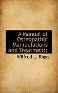 A Manual of Osteopathic Manipulations and Treatment;