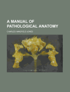 A Manual of Pathological Anatomy