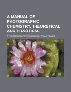 A Manual of Photographic Chemistry, Theoretical and Practical