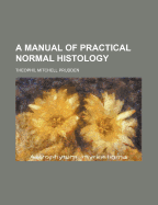 A Manual of Practical Normal Histology