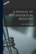 A Manual of Psychological Medicine