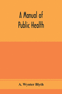 A manual of public health