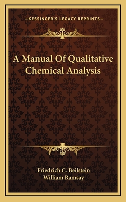 A Manual of Qualitative Chemical Analysis - Beilstein, Friedrich C, and Ramsay, William, Professor (Translated by)