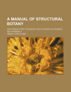 A Manual of Structural Botany; An Introductory Textbook for Students of Science and Pharmacy