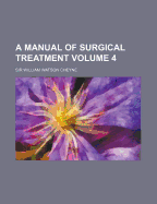 A Manual of Surgical Treatment Volume 4