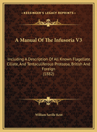 A Manual of the Infusoria V3: Including a Description of All Known Flagellate, Ciliate, and Tentaculiferous Protozoa, British and Foreign (1882)