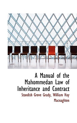 A Manual of the Mahommedan Law of Inheritance and Contract - Grady, Standish Grove