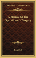 A Manual Of The Operations Of Surgery