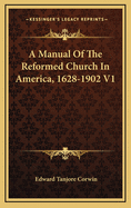 A Manual of the Reformed Church in America, 1628-1902 V1