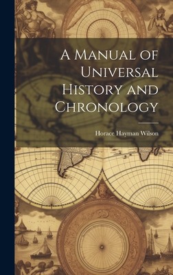 A Manual of Universal History and Chronology - Wilson, Horace Hayman