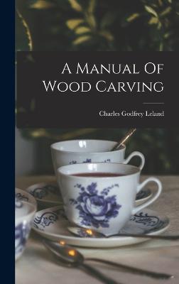 A Manual Of Wood Carving - Leland, Charles Godfrey