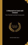 A Manual on Lime and Cement: Their Treatment and Use in Construction
