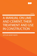 A Manual on Lime and Cement, Their Treatment and Use in Construction