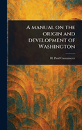 A Manual on the Origin and Development of Washington