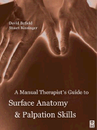 A Manual Therapist's Guide to Surface Anatomy & Palpation Skills - Byfield, David, and Kinsinger, Stuart, BSC, DC