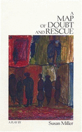 A Map of Doubt and Rescue: A Play - Miller, Susan