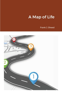 A Map of Life - Sheed, Frank, and Von Peters, William, Dr. (Editor)