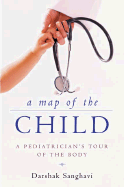 A Map of the Child: A Pediatrician's Tour of the Body - Sanghavi, Darshak