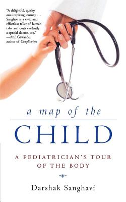 A Map of the Child: A Pediatrician's Tour of the Body - Sanghavi, Darshak