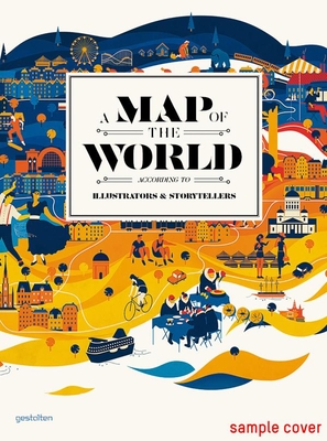 A Map of the World: The World According to Illustrators and Storytellers - Antoniou, Antonis (Editor), and Klanten, R (Editor)