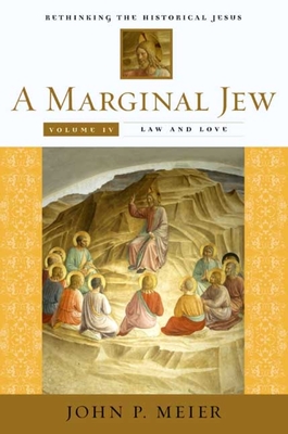 A Marginal Jew: Rethinking the Historical Jesus, Volume IV: Law and Love - Meier, John P