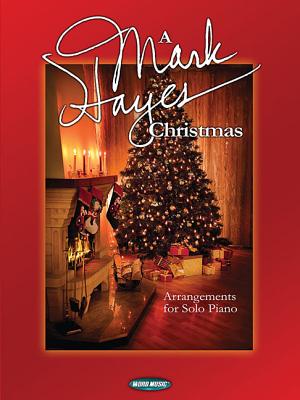 A Mark Hayes Christmas: Arrangements for Solo Piano - Hayes, Mark (Composer)